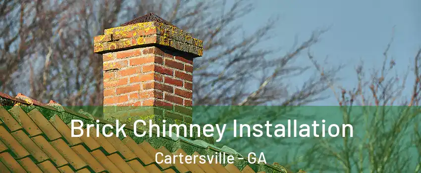  Brick Chimney Installation Cartersville - GA