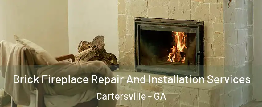  Brick Fireplace Repair And Installation Services Cartersville - GA