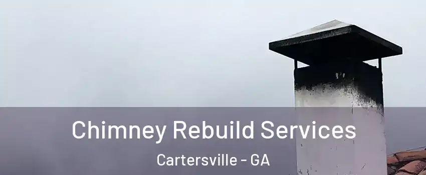  Chimney Rebuild Services Cartersville - GA
