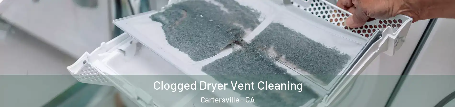  Clogged Dryer Vent Cleaning Cartersville - GA