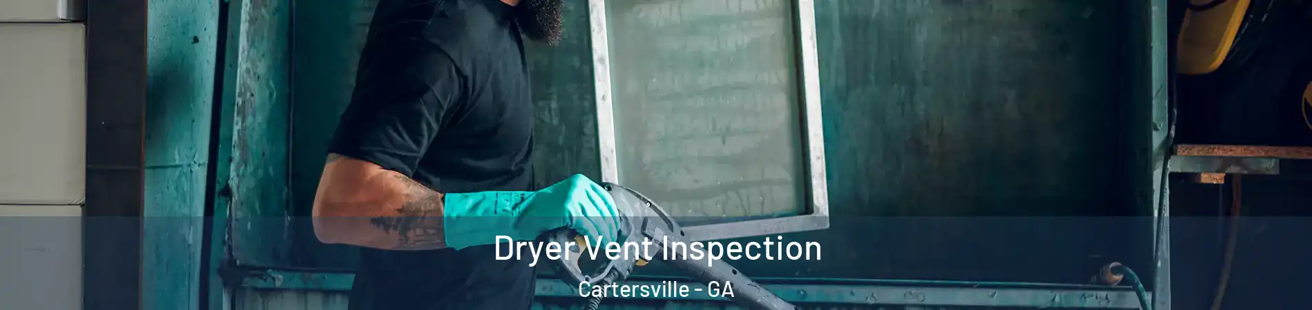  Dryer Vent Inspection Cartersville - GA