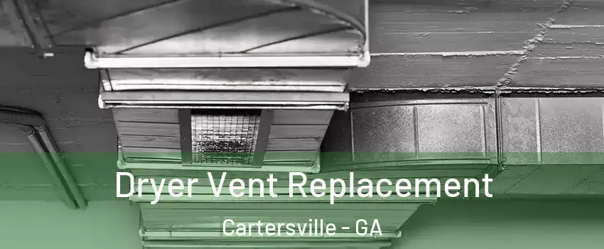  Dryer Vent Replacement Cartersville - GA
