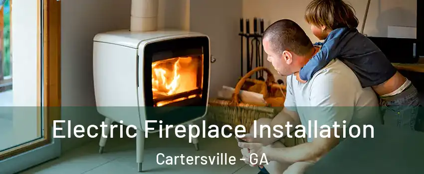  Electric Fireplace Installation Cartersville - GA