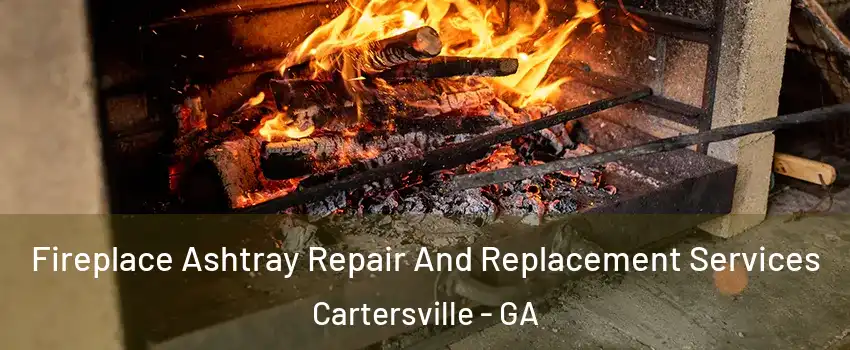  Fireplace Ashtray Repair And Replacement Services Cartersville - GA