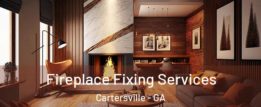  Fireplace Fixing Services Cartersville - GA