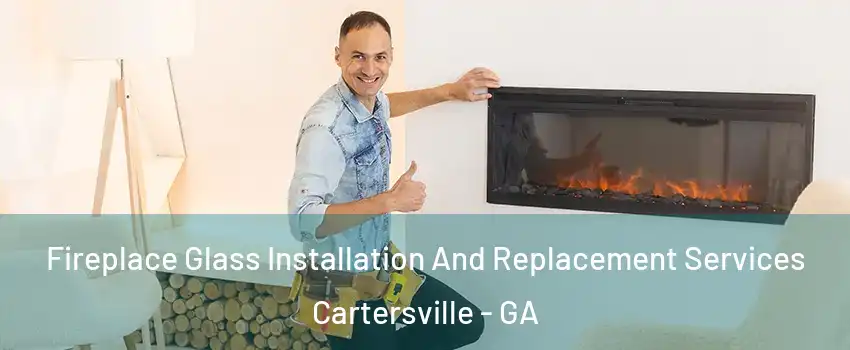  Fireplace Glass Installation And Replacement Services Cartersville - GA