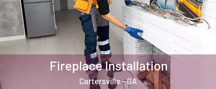  Fireplace Installation Cartersville - GA