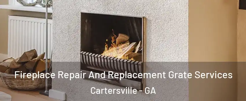  Fireplace Repair And Replacement Grate Services Cartersville - GA