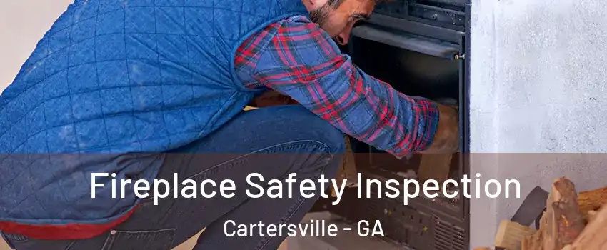  Fireplace Safety Inspection Cartersville - GA