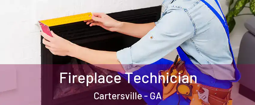  Fireplace Technician Cartersville - GA