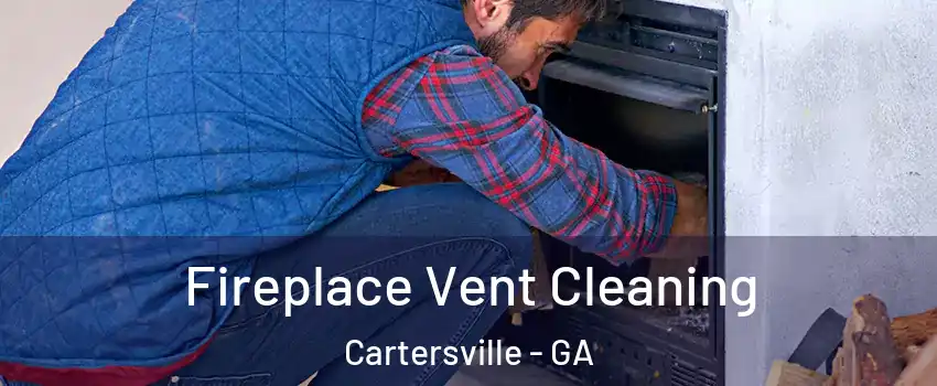  Fireplace Vent Cleaning Cartersville - GA