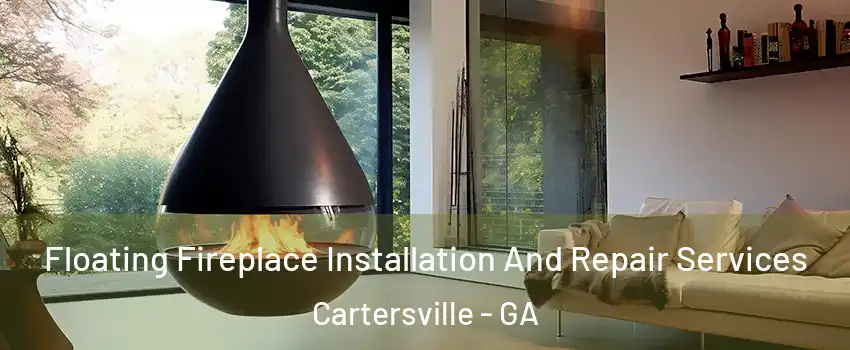 Floating Fireplace Installation And Repair Services Cartersville - GA