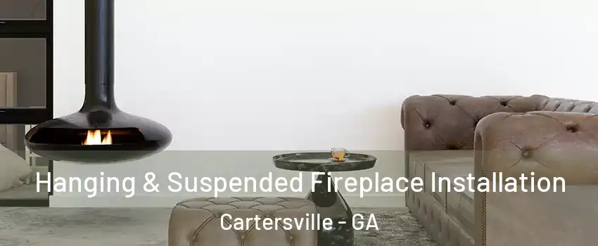  Hanging & Suspended Fireplace Installation Cartersville - GA