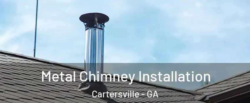  Metal Chimney Installation Cartersville - GA