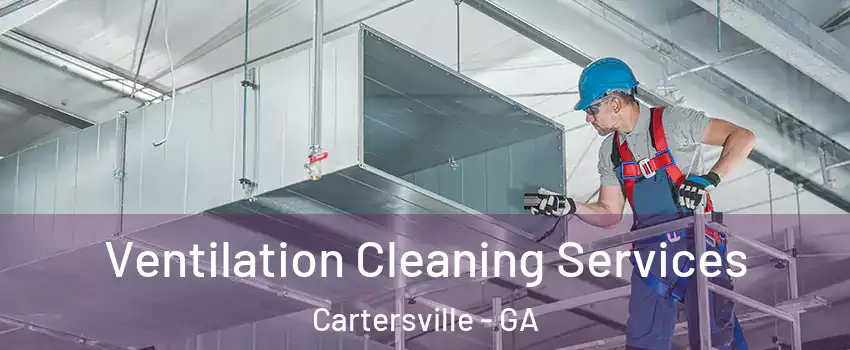  Ventilation Cleaning Services Cartersville - GA