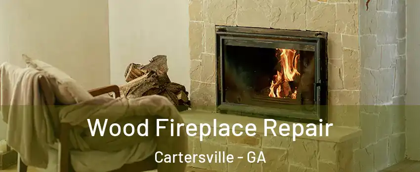  Wood Fireplace Repair Cartersville - GA