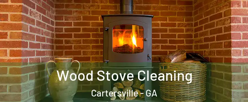  Wood Stove Cleaning Cartersville - GA
