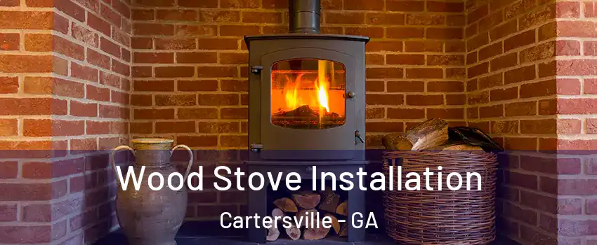  Wood Stove Installation Cartersville - GA