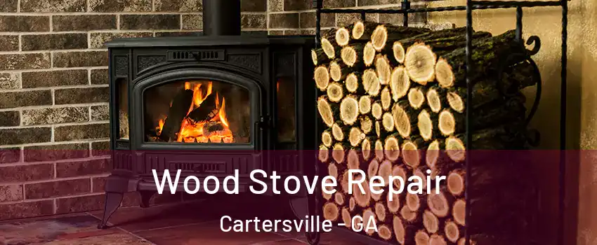  Wood Stove Repair Cartersville - GA